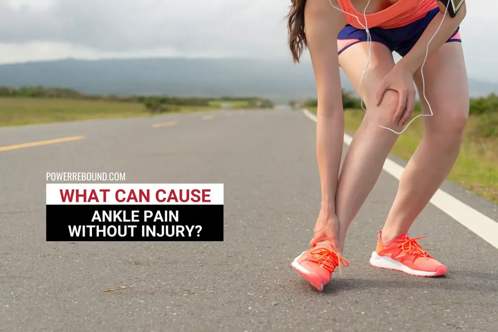 What Can Cause Ankle Pain Without Injury? | PowerRebound™