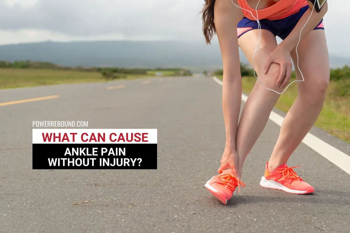 What Can Cause Ankle Pain Without Injury? | PowerRebound™